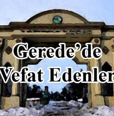 Gerede’de Vefat Edenler (9 - 20 Mart 2022 Arası) 5 Gerede'de vefat edenler