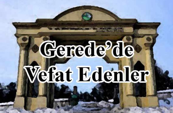 Gerede’de Vefat Edenler (9 - 20 Mart 2022 Arası) 1 Gerede'de vefat edenler