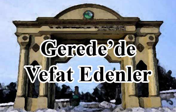 Gerede’de Vefat Edenler (9 - 20 Mart 2022 Arası) 1 Gerede’de Vefat Edenler (9 – 20 Mart 2022 Arası)